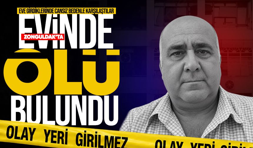 Zonguldak'ta 55 yaşındaki adam evinde ölü bulundu