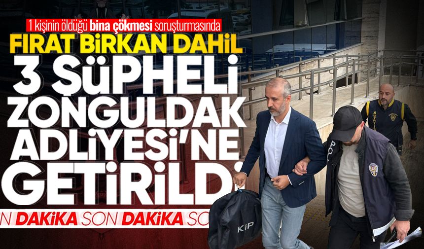 Kadırga soruşturmasında Fırat Birkan dahil 3 şüpheli Zonguldak Adliyesi'ne getirildi