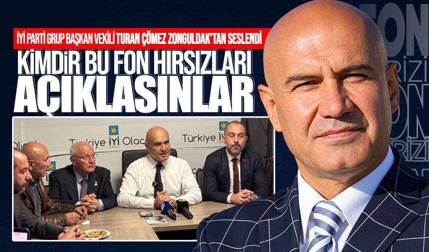 İYİ Parti Grup Başkanvekili Zonguldak’tan seslendi: “Kimdir bu fon hırsızları? Açıklasınlar”