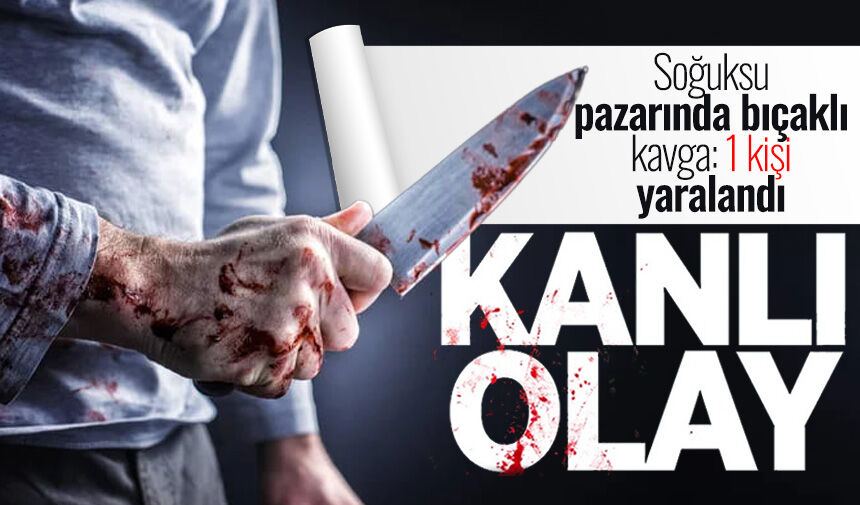 Soğuksu pazarında bıçaklı kavga: 1 kişi yaralandı