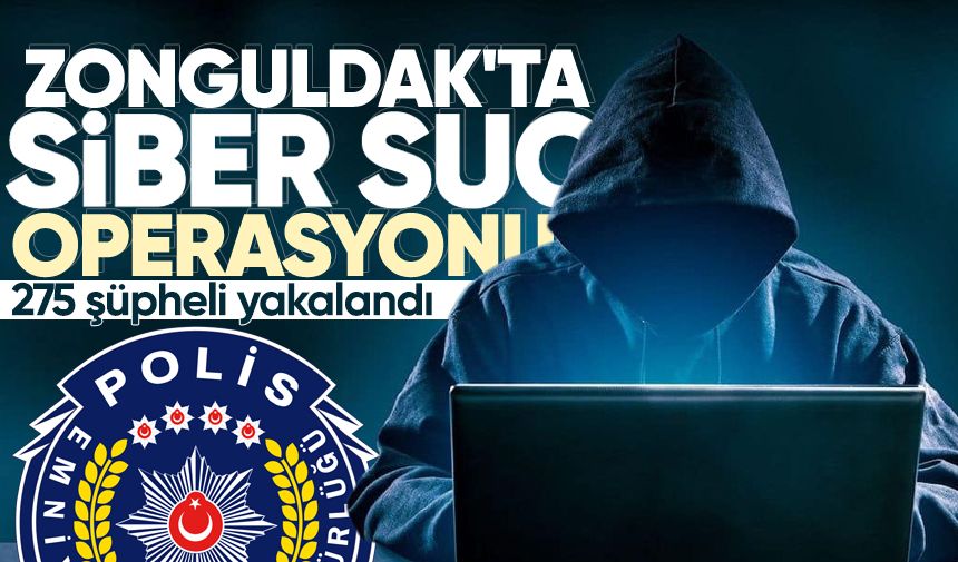Zonguldak'ın siber suç operasyonu: 275 şüpheli yakalandı